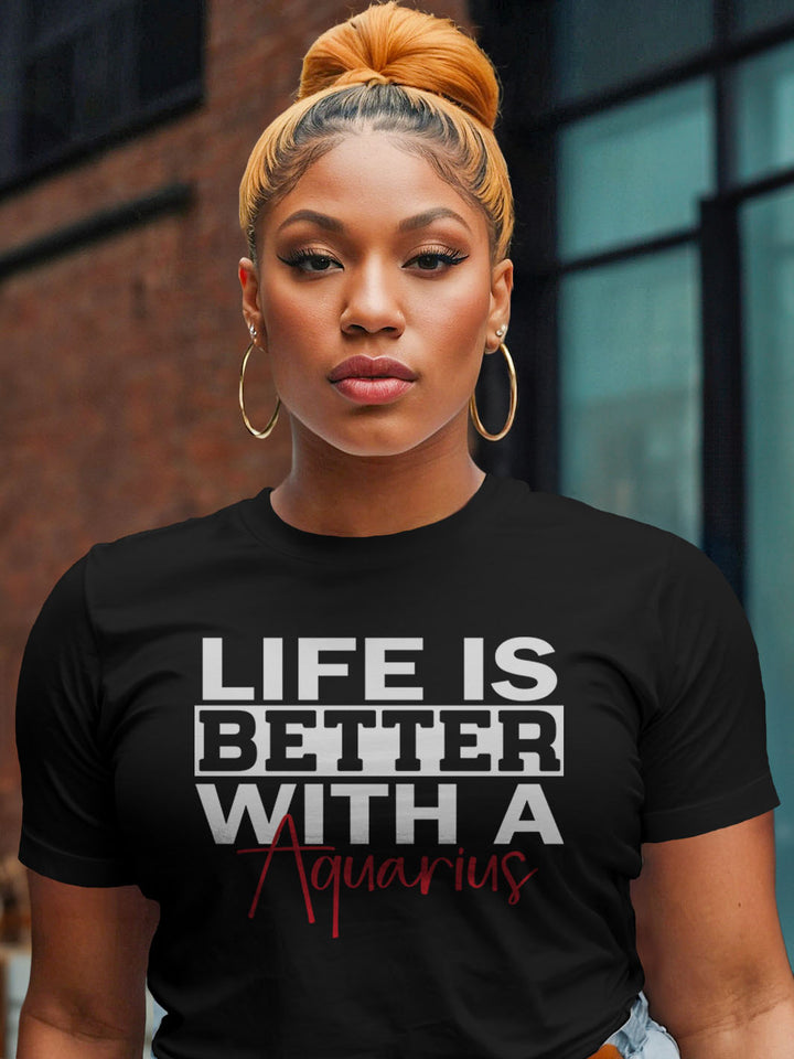 LIFE IS BETTER WITH A AQUARIUS T-SHIRT | MAKES LIFE MAKE SENSE