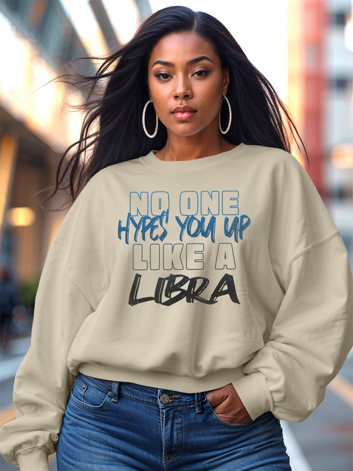 NO ONE HYPES YOU UP LIKE A LIBRA SWEATSHIRT