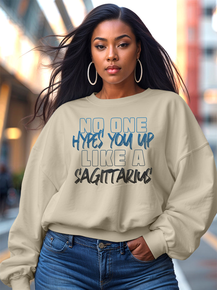 NO ONE HYPES YOU UP LIKE A SAGITTARIUS SWEATSHIRT