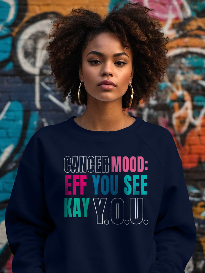 CANCER EFF YOU SEE KAY Y.O.U. SWEATSHIRT