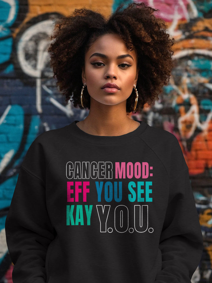 CANCER EFF YOU SEE KAY Y.O.U. SWEATSHIRT
