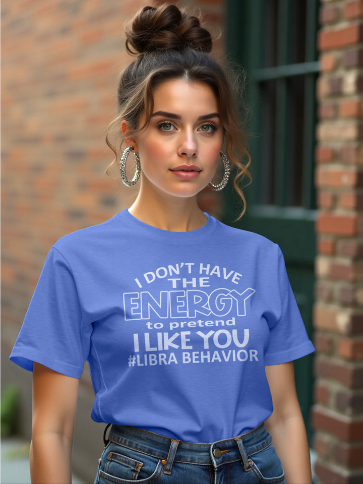 I DONT HAVE THE ENERGY LIBRA T-SHIRT