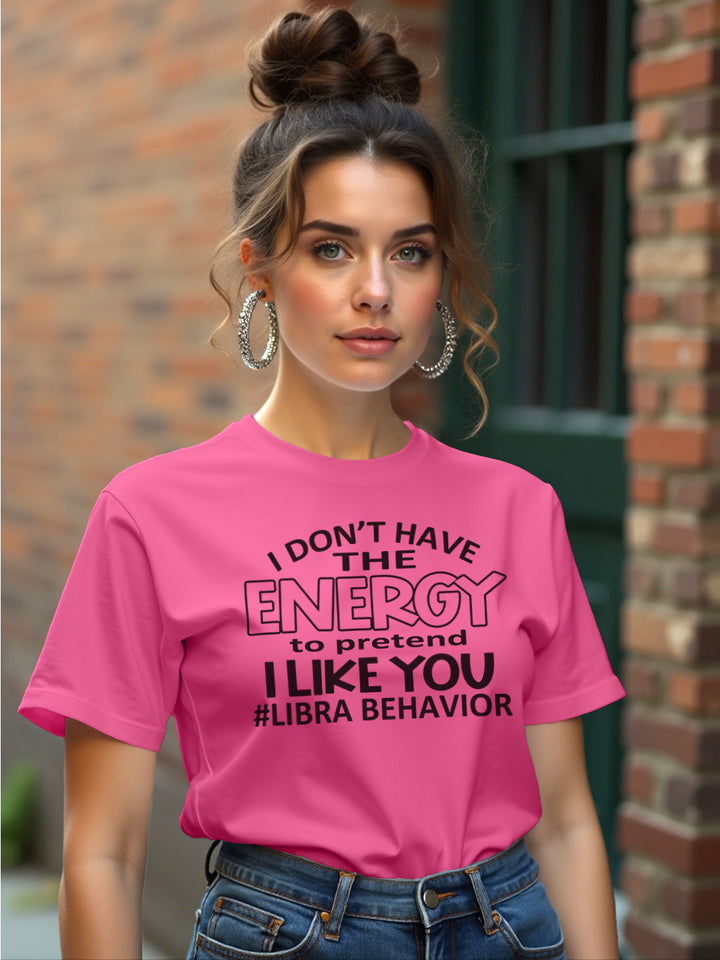 I DONT HAVE THE ENERGY LIBRA T-SHIRT