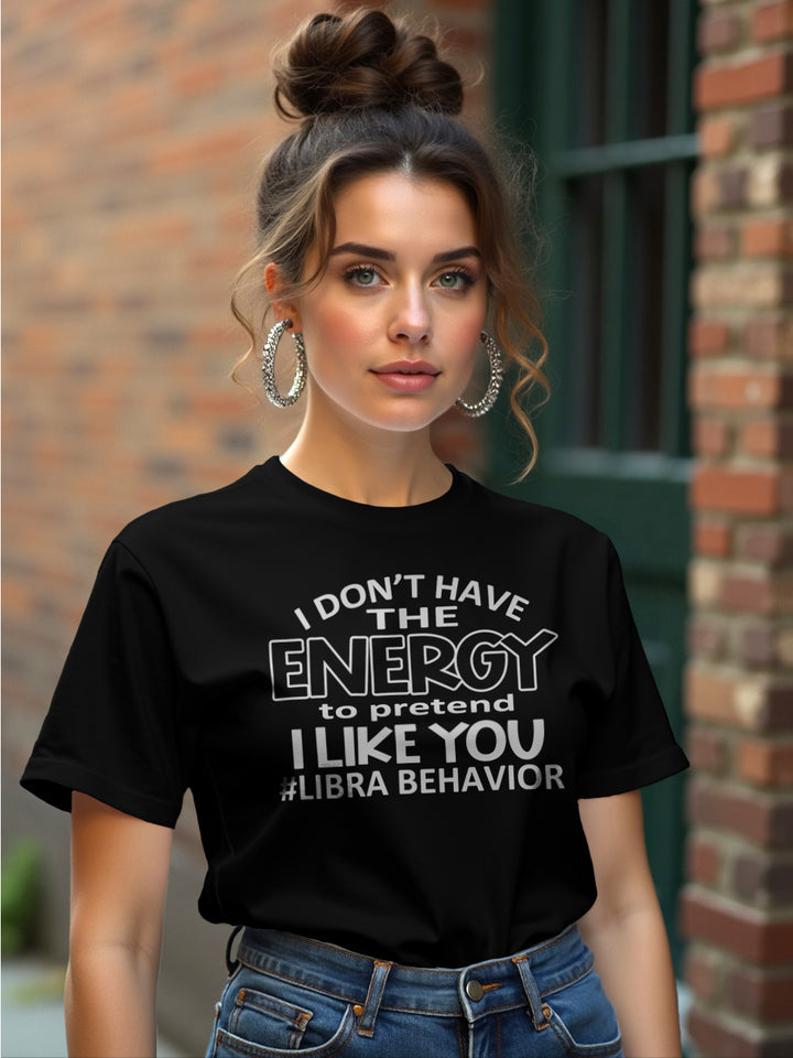 I DONT HAVE THE ENERGY LIBRA T-SHIRT