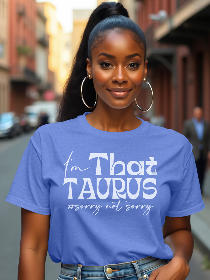 I'M THAT TAURUS T-SHIRT | Don’t Rush Me Ever
