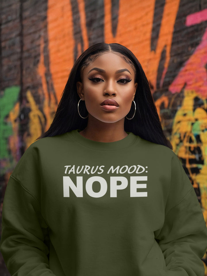 TAURUS MOOD: NOPE SWEATSHIRT