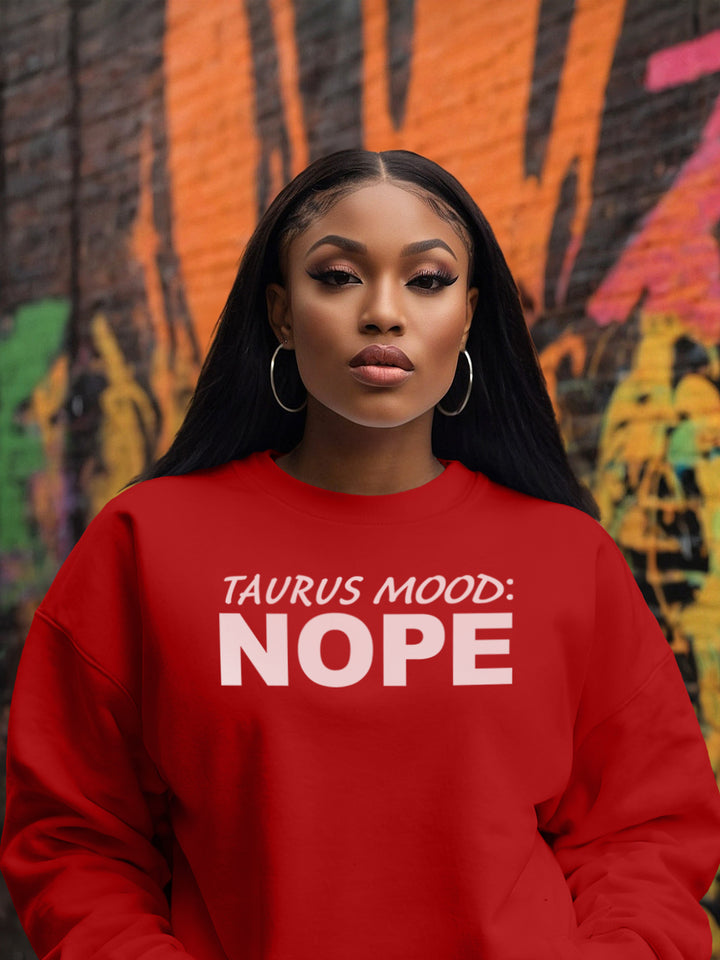 TAURUS MOOD: NOPE SWEATSHIRT
