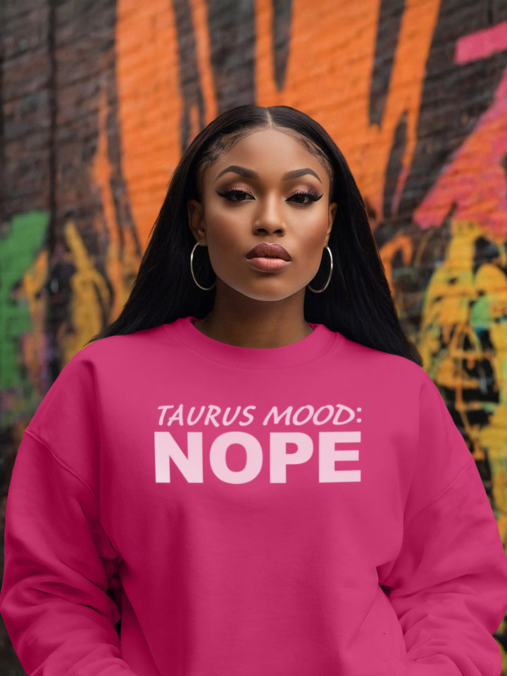 TAURUS MOOD: NOPE SWEATSHIRT