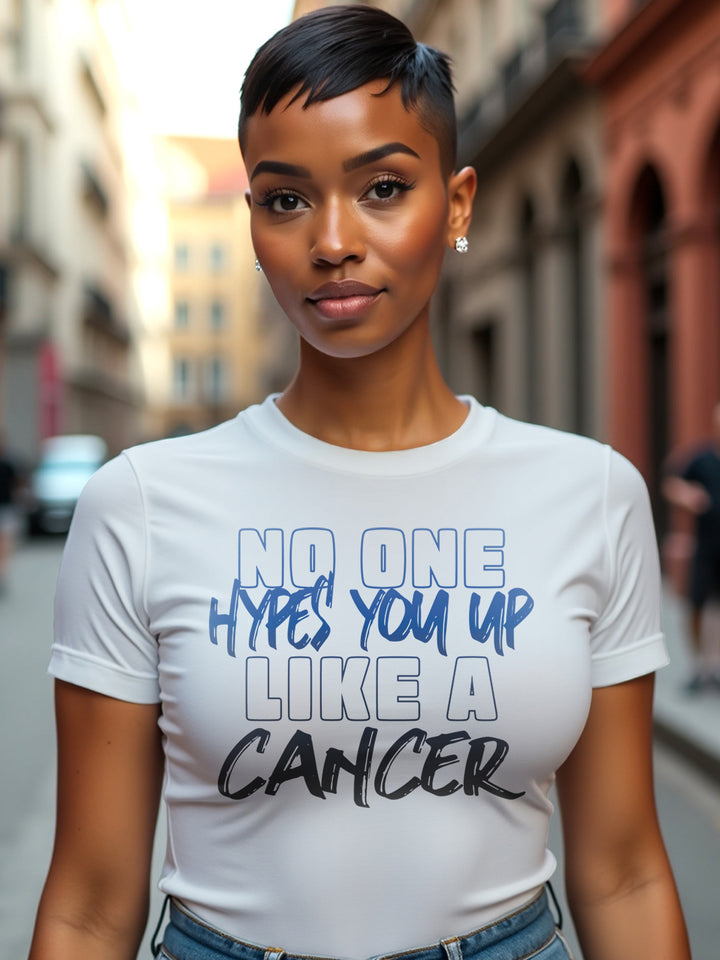 HYPES YOU UP LIKE A CANCER T-SHIRT