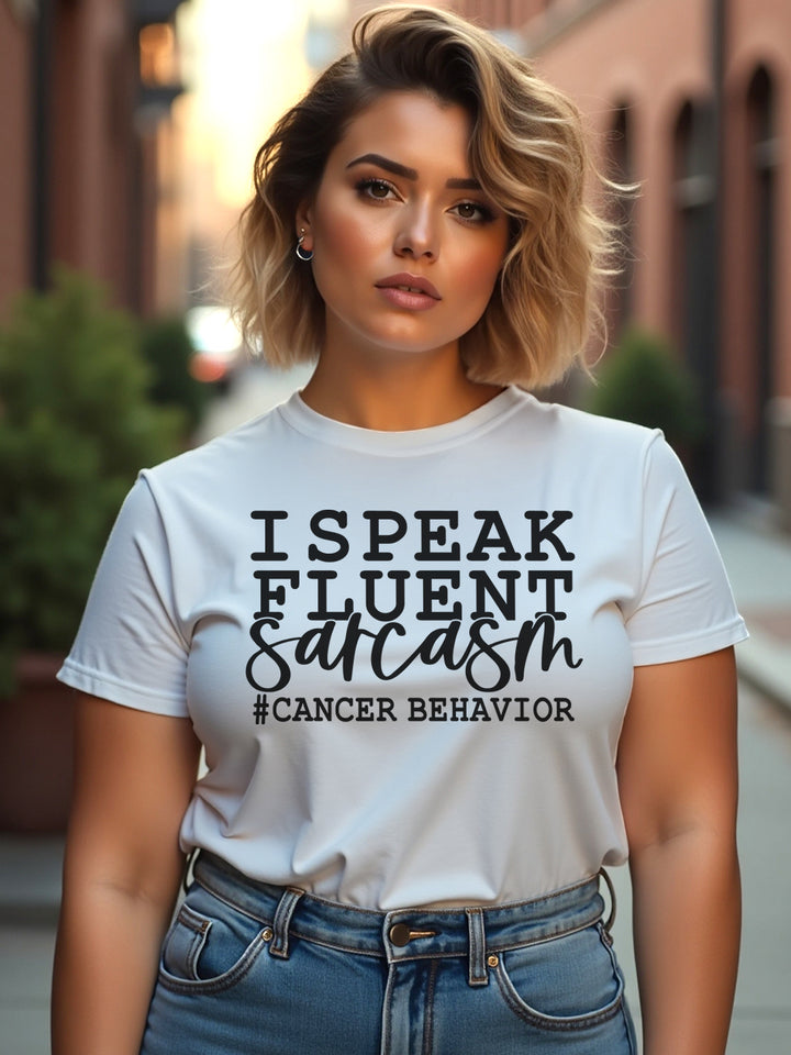 CANCER FLUENT SARCASM T-SHIRT | Petty on a good day