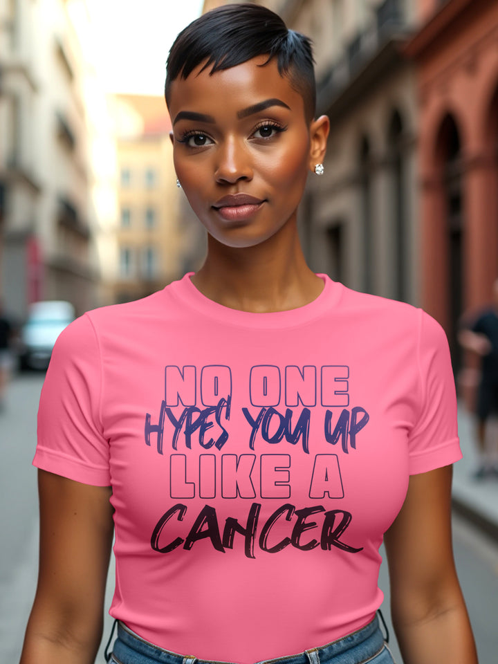 HYPES YOU UP LIKE A CANCER T-SHIRT