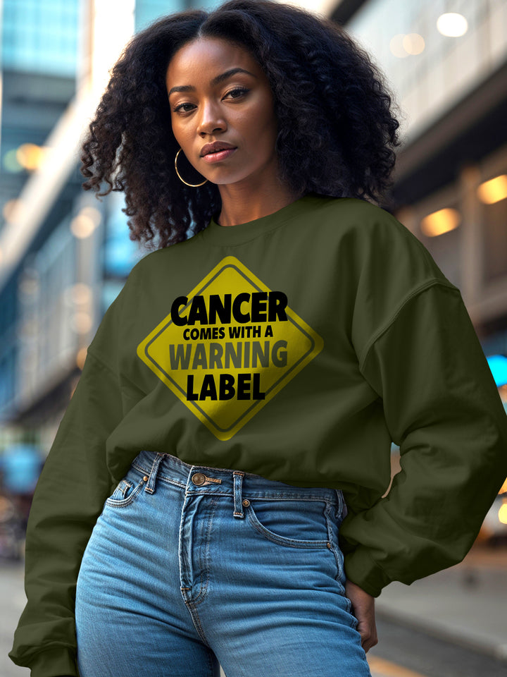 CANCER COMES WITH A WARNING LABEL SWEATSHIRT
