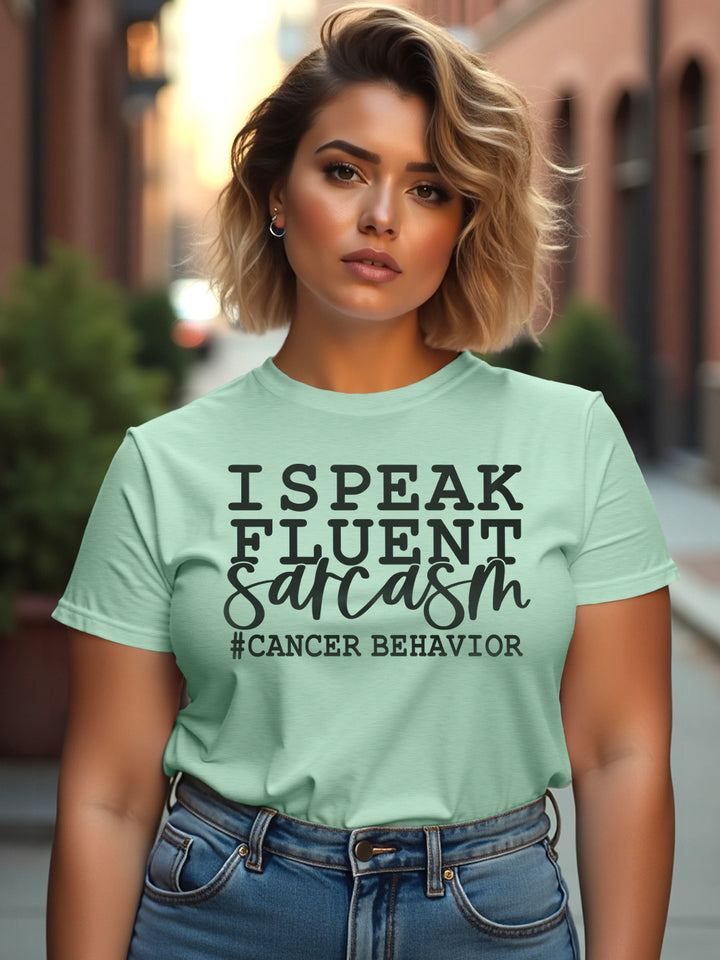 CANCER FLUENT SARCASM T-SHIRT | Petty on a good day
