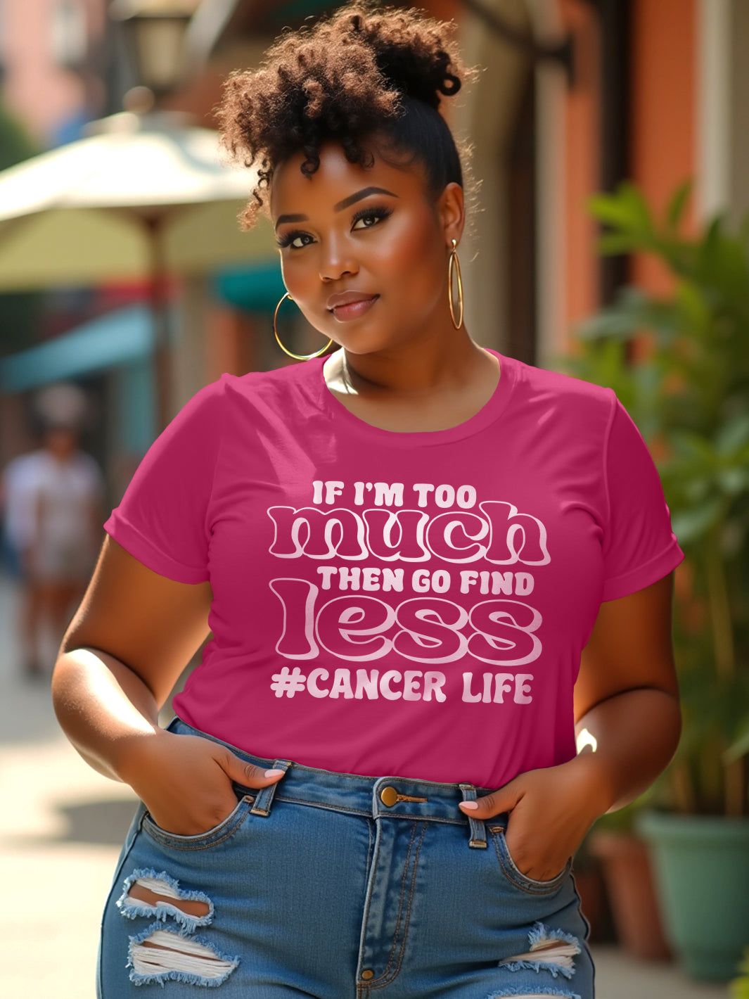 IF IM TOO MUCH CANCER T-SHIRT