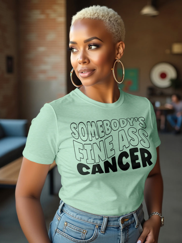 Somebody's Fine Ass Cancer | T-Shirt for the Sweetheart with a Bite