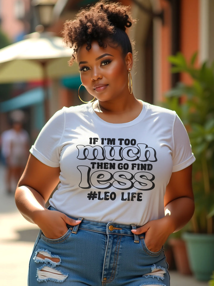 IF IM TOO MUCH LEO T-SHIRT