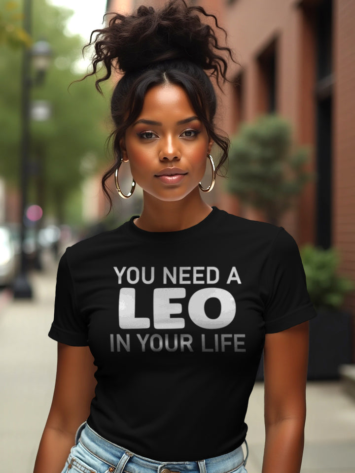 You Need a Leo in Your Life | Bold Zodiac T-Shirt for the Untouchable