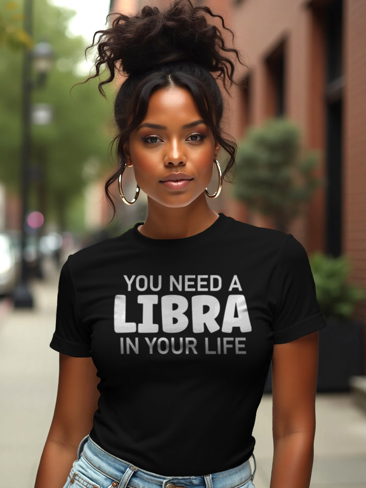 You Need a Libra in Your Life T-Shirt | Balanced Zodiac T-Shirt with Pretty Energy