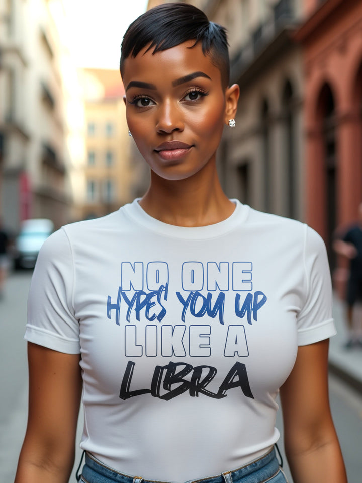 HYPES YOU UP LIKE A LIBRA T-SHIRT