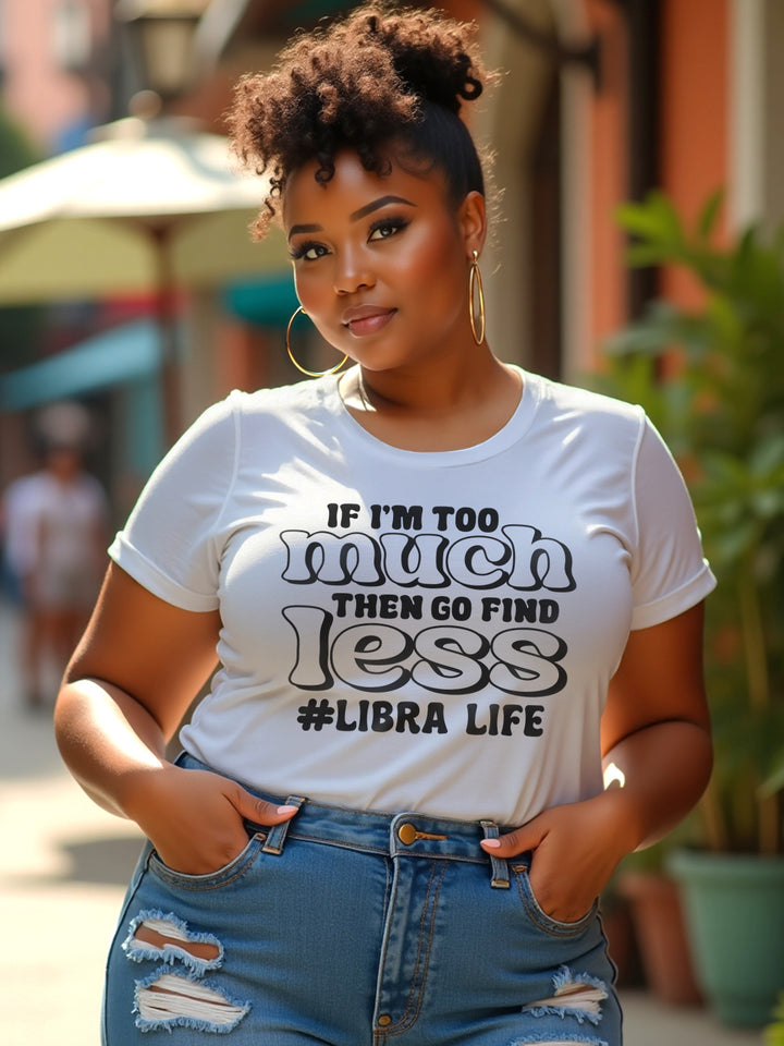 IF IM TOO MUCH LIBRA T-SHIRT