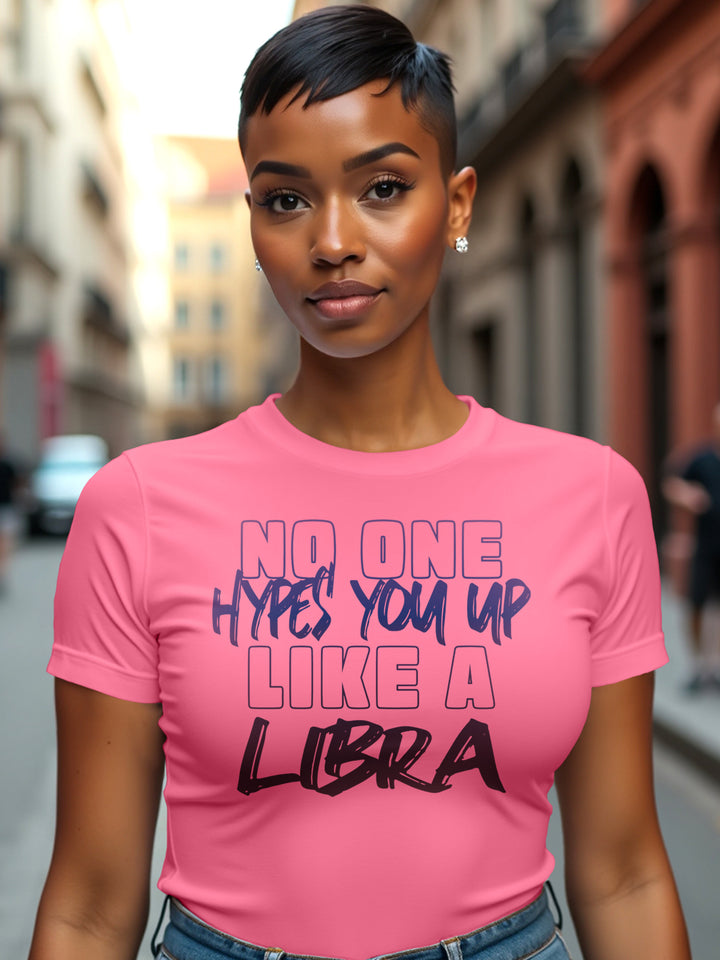 HYPES YOU UP LIKE A LIBRA T-SHIRT