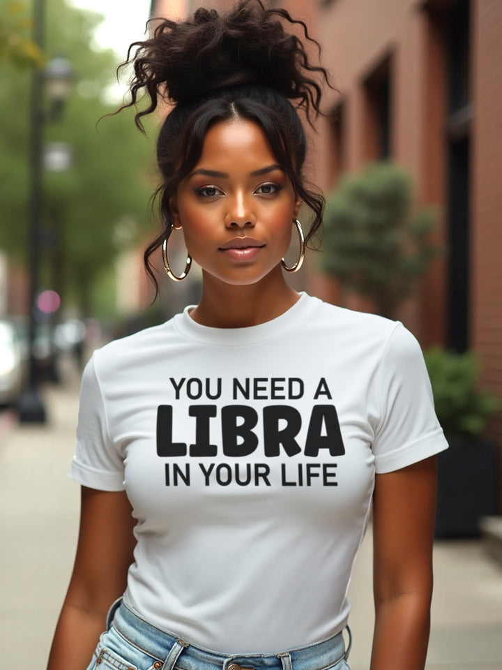 You Need a Libra in Your Life T-Shirt | Balanced Zodiac T-Shirt with Pretty Energy