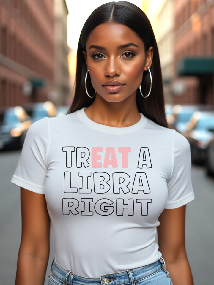 TREAT A LIBRA RIGHT T-SHIRT