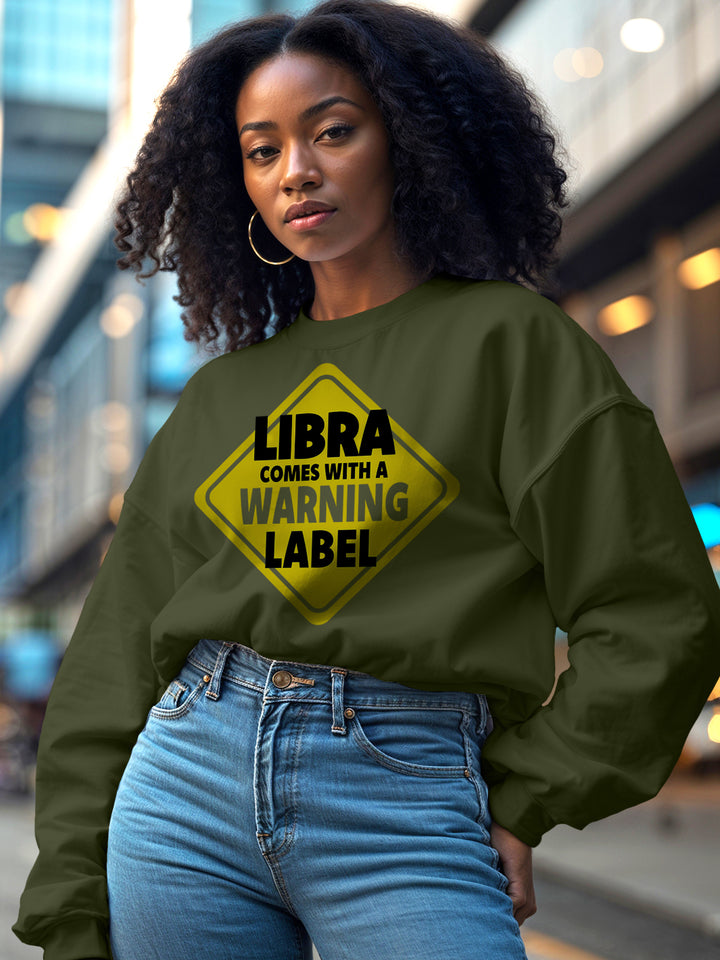 LIBRA COMES WITH A WARNING LABEL SWEATSHIRT