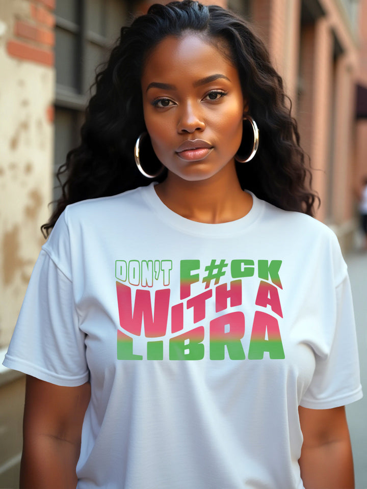 DON'T FU#K WITH A LIBRA T-SHIRT | Balanced and Not Bothered