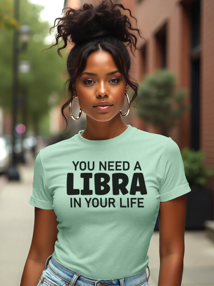 You Need a Libra in Your Life T-Shirt | Balanced Zodiac T-Shirt with Pretty Energy