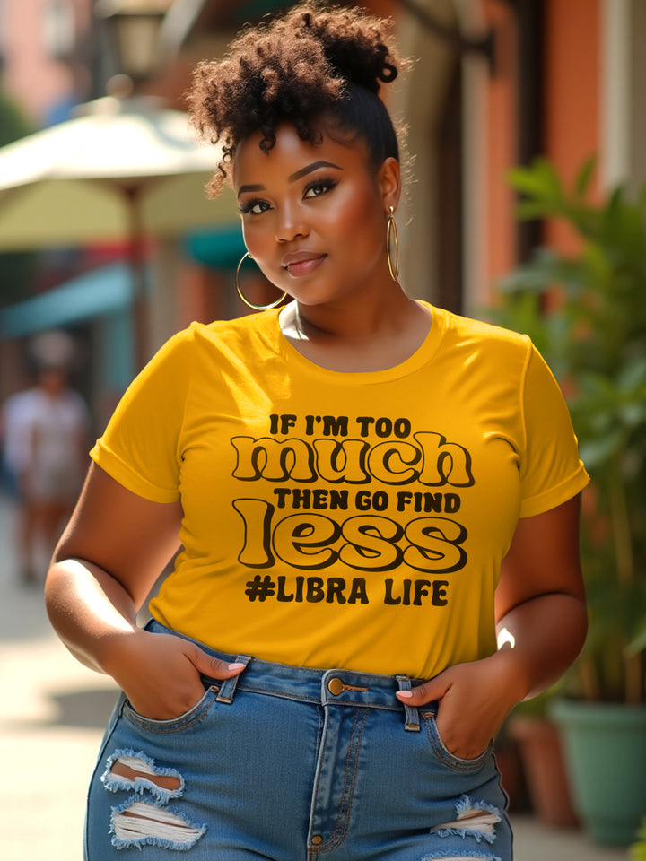 IF IM TOO MUCH LIBRA T-SHIRT