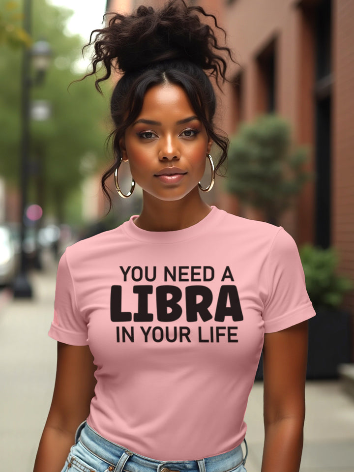 You Need a Libra in Your Life T-Shirt | Balanced Zodiac T-Shirt with Pretty Energy