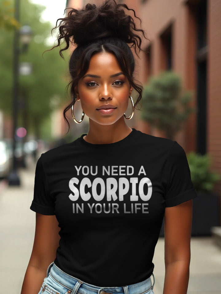 You Need a Scorpio in Your Life | Mysterious Zodiac T-Shirt with Bite
