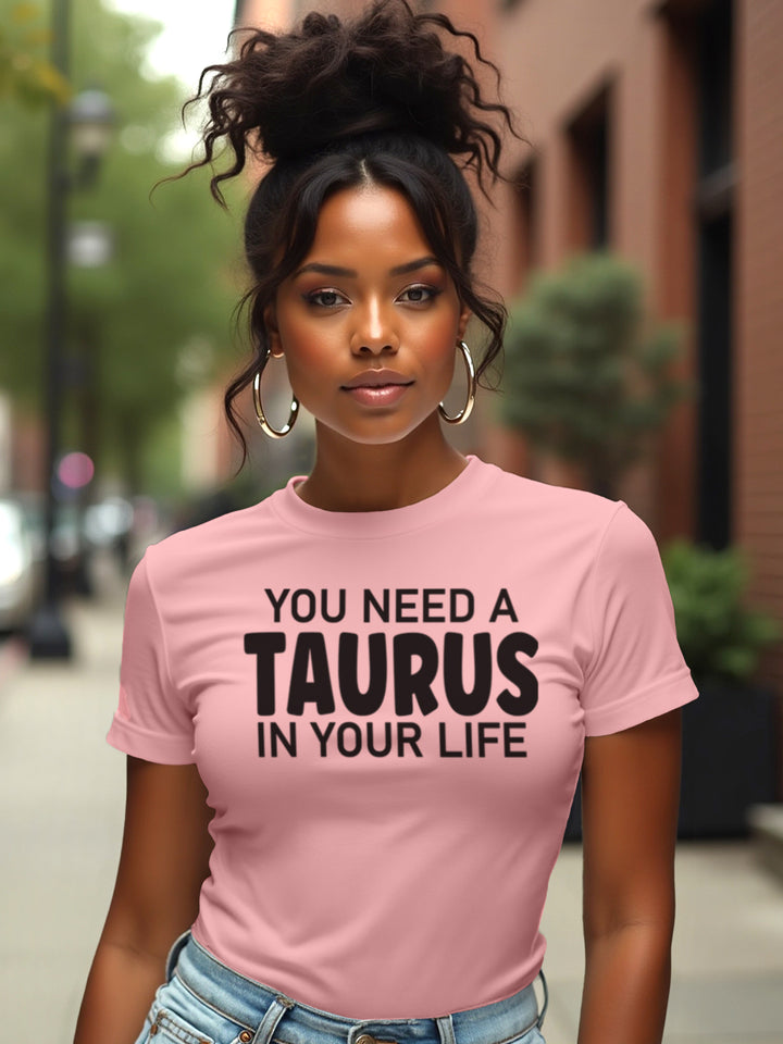 You Need a Taurus in Your Life | Loyal Zodiac T-Shirt with Attitude