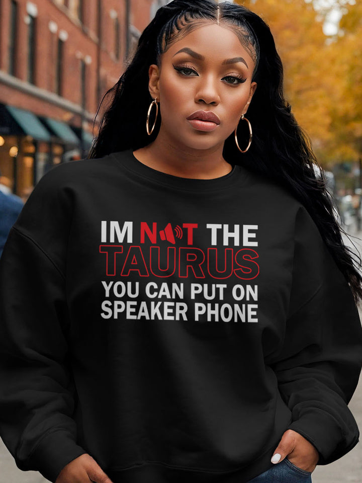 NOT THE TAURUS ON SPEAKER PHONE SWEATSHIRT