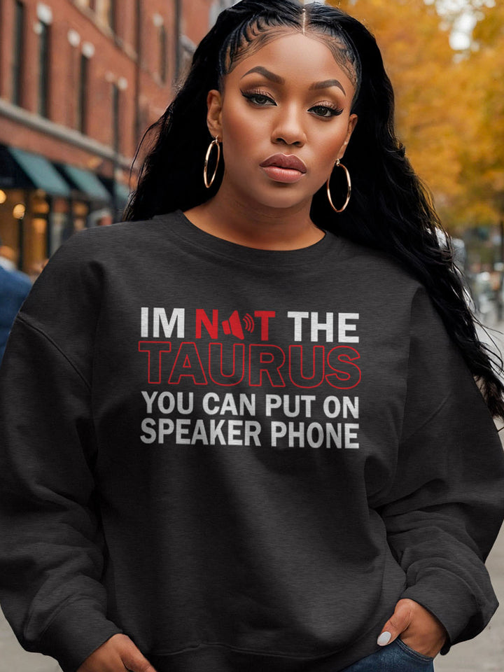 NOT THE TAURUS ON SPEAKER PHONE SWEATSHIRT